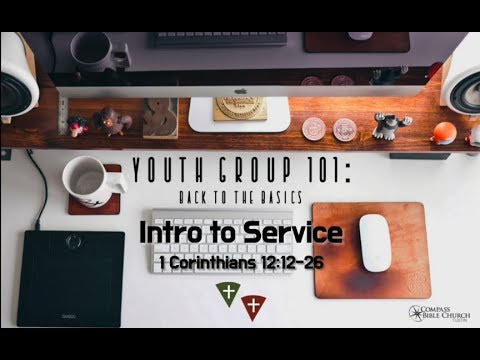 Youth Group 101, Part 5:  Intro to Service (1 Corinthians 12:12-16)