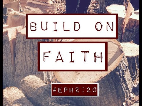 BUILD ON FAITH (Ephesians 2:19-20)