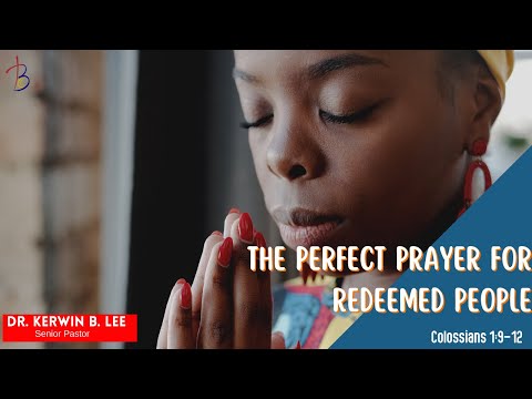 4/26/2022 Bible Study:  The Perfect Prayer for Redeemed People - Colossians 1:9-12