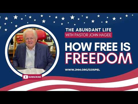 The Abundant Life with Pastor John Hagee - "How Free is Freedom?"