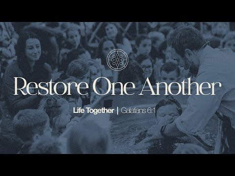Restore One Another | Life Together (Galatians 6:1)
