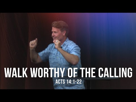 Walk Worthy of the Calling (Acts 14:1-22)