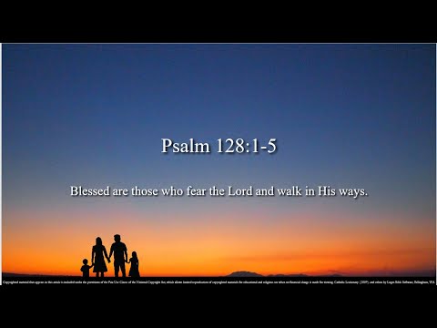 Holy Family – C - Psalm 128:1–5 - Blessed are those who fear the Lord and walk in his ways.