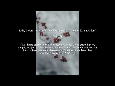 Revelation 18:4-5 "Be blessed by overcoming the materialistic temptation."  Pastor Dj