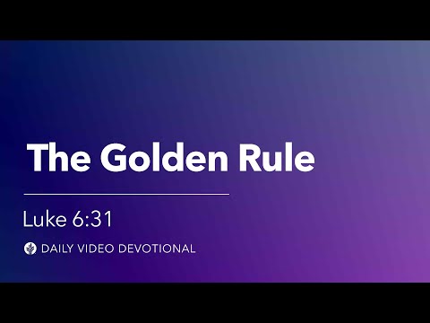 The Golden Rule | Luke 6:31 | Our Daily Bread Video Devotional