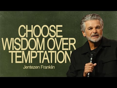 Choose Wisdom Over Temptation | Jentezen Franklin