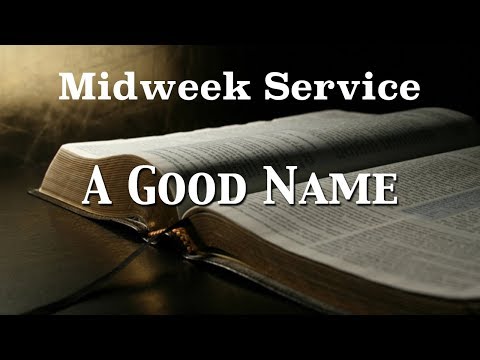 7/18/2018 - A Good Name - Proverbs 22:1 &amp; Mark 14
