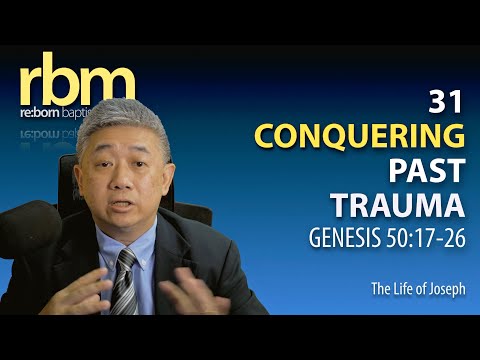 31 20221002 Conquering Past Trauma (Gen 50:17-26)
