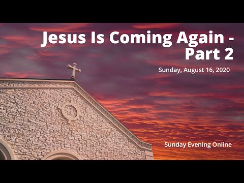 Jesus Is Coming Again, Part 2 - Mark 13:24-27 | Sunday Evening Online