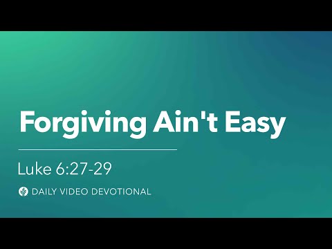 Forgiving Ain’t Easy | Luke 6:27–29 | Our Daily Bread Video Devotional