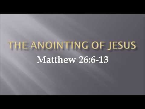 &quot;The Anointing of Jesus&#39; Matthew 26:6-13
