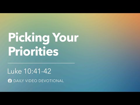 Picking Your Priorities | Luke 10:41–42 | Our Daily Bread Video Devotional