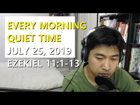 [July 25, 2019] Every Morning Quiet Time [Ezekiel 11:1-13]
