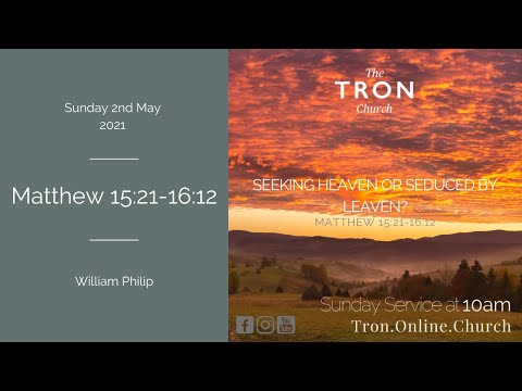 Sunday Morning Service: 2nd May 2021 - Matthew 15:21-16:12
