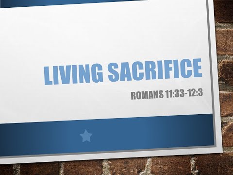 Sermon 8/23/2020 "Living Sacrifice" Romans 11:33-12:3