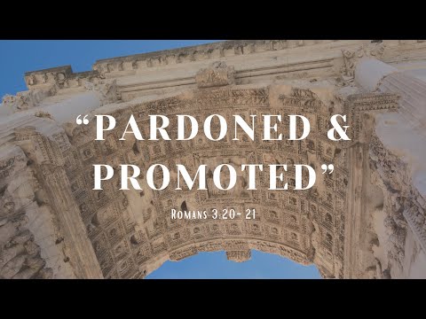 Romans 3:20-21 “Pardoned and Promoted”