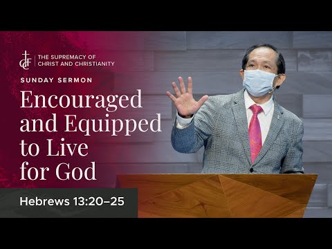 Sunday Sermon • Hebrews 13:20-25 • Encouraged And Equipped To Live For God