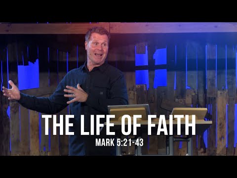 The Life of Faith (Mark 5:21-43)