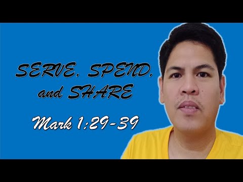 SERVE, SPEND, and SHARE (Mark 1:29-39)