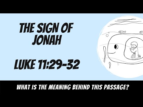 The Sign of Jonah (Luke 11:29-32) Explained