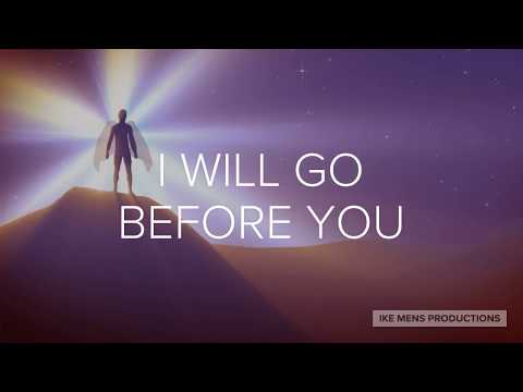 I WILL GO BEFORE YOU ISAIAH 45: 2- 3