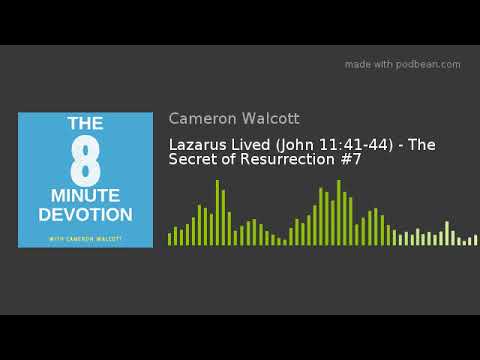 Lazarus Lived (John 11:41-44) - The Secret of Resurrection #7