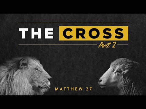 Matthew 27:45-56 - The Cross (Part 2)