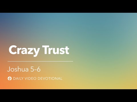 Crazy Trust | Joshua 5-6 | Our Daily Bread Video Devotional