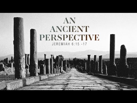 An Ancient Perspective - Jeremiah 6:15-17 - Yemi Osinubi