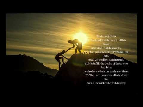 Memorizing the Bible, Psalm 145:17-20, part 2 of 2, The Lord is righteous in all his ways...