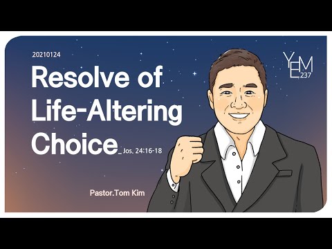 2021.01.24(MESSAGE) Resolve of Life-Altering Choice! (Joshua 24 : 16 - 18)