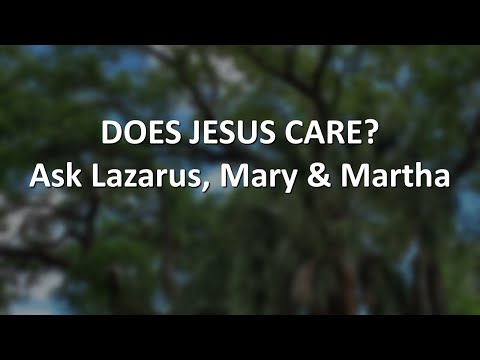 Does Jesus Care? Ask Lazarus, Mary and Martha - John 11:1-44 (April 5, 2020)