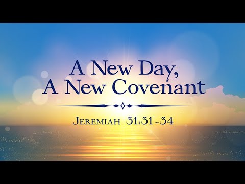 A New Day, A New Covenant (Jeremiah 31:31-34) – Sunday, May 31, 2020