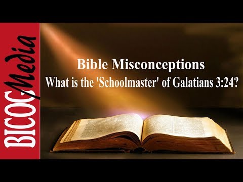 Bible Misconceptions- What is the &#39;Schoolmaster&#39; of Galatians 3:24?