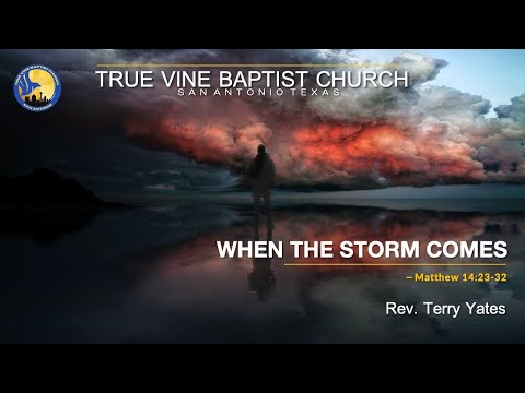 When The Storm Comes - Matthew 14:23-32, Rev. Terry Yates