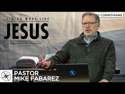 Living More Like Jesus: Increasing Our Endurance (2 Corinthians 6:3-10) | Pastor Mike Fabarez