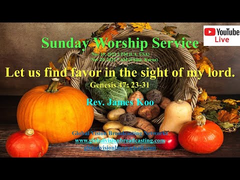 Sunday Worship Service - Let us find favor in the sight of my lord. (Genesis 47: 23-31) - KOR, CHN