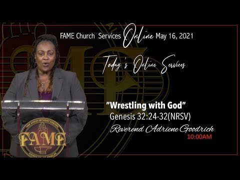 May 16, 2021 10:00AM “Wrestling With God" Genesis 32:24-32 (NRSV) Reverend Adriene Goodrich