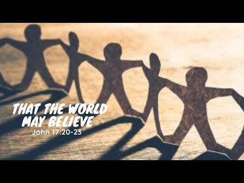"That The World May Believe.." John 17:20-23, Pastor Peter Chong | April 25, 2021