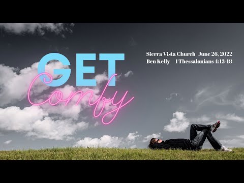 "Get Comfy        "Ben Kelly    I Thessalonians 4:13-18