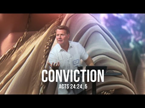 Conviction (Acts 24:24, 5)