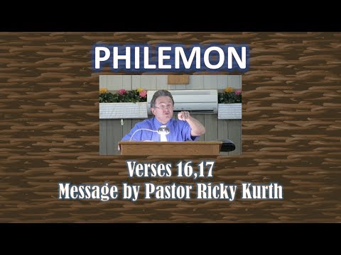 Philemon 1:16,17 'Philemon's Return Policy' Message 6 by Ricky Kurth