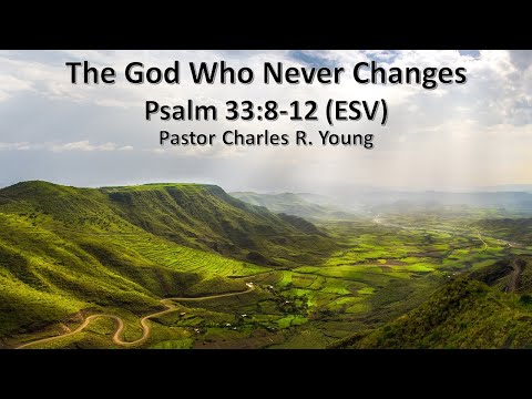 The God Who Never Changes, Psalm 33:8-12 (ESV), Pastor Charles R. Young