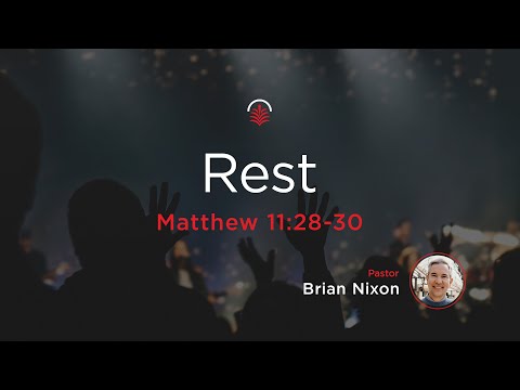 Wednesday 6:30 PM: Rest - Matthew 11:28-30 - Brian Nixon