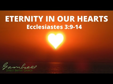 ETERNITY IN OUR HEARTS - Ecclesiastes 3:9-14