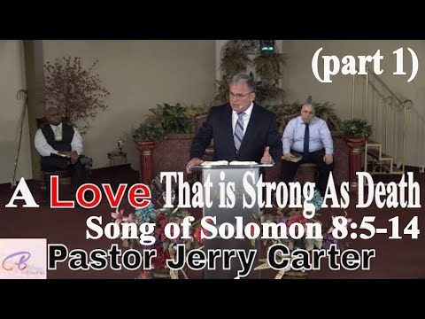 A Love That is Strong As Death (part 1) Song of Solomon 8:5-14