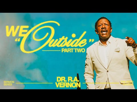 Dr. R.A. Vernon // We Outside Part 3 // The Word Church