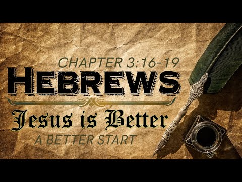 Sunday Morning Worship: &quot;A Better Start&quot;; Hebrews 3:16-19