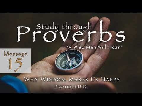 Why Wisdom Makes Us Happy: Proverbs 3:13-20
