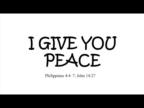 I Give You Peace. Philippians 4:4–7, John 14:27